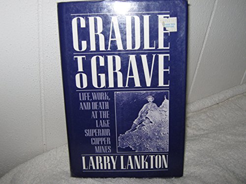 Cradle to Grave: Life, Work, and Death at the Lake Superior Copper Mines