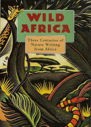 Wild Africa: Three Centuries of Nature Writing from Africa