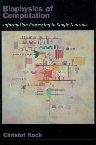 Biophysics of Computation: Information Processing in Single Neurons (Computational Neuroscience Series)
