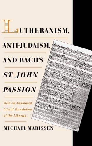 Cover of Lutheranism, Anti-Judaism, and Bach's St. John Passion: With an Annotated Literal Translation of the Libretto by Marissen, Michael, hardcover Book