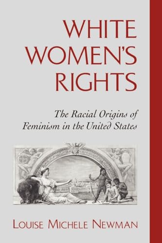 White Women's Rights: The Racial Origins of Feminism in the United States