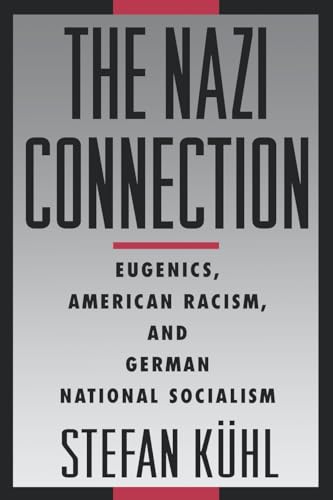 The Nazi Connection: Eugenics, American Racism, and German National Socialism