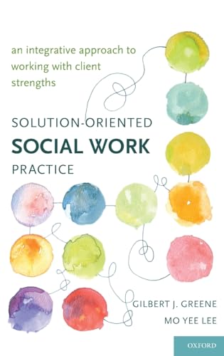 Solution-Oriented Social Work Practice: An Integrative Approach to Working with Client Strengths