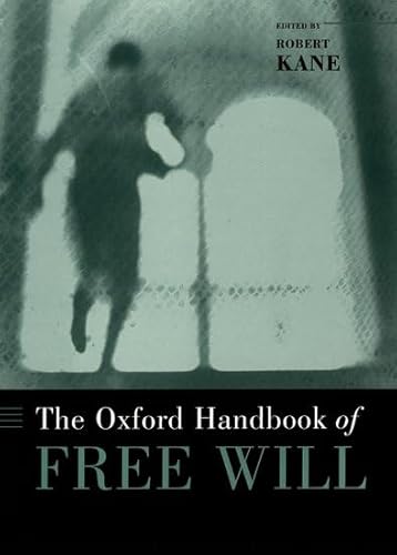 The Oxford Handbook of Free Will (Oxford Handbooks)