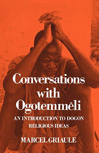 Conversations With Ogotemmeli: An Introduction to Dogon Religious Ideas