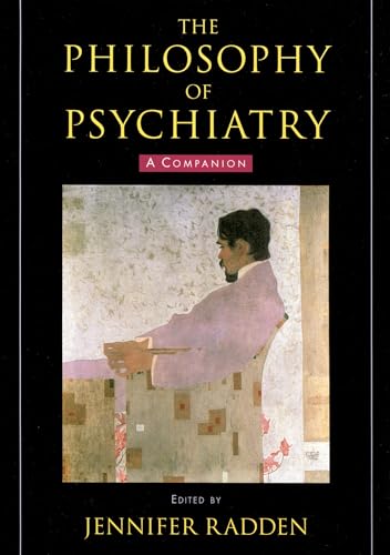 The Philosophy of Psychiatry: A Companion (International Perspectives in Philosophy and Psychiatry)