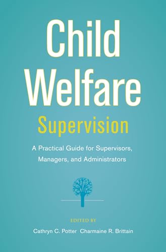 Child Welfare Supervision: A Practical Guide for Supervisors, Managers, and Administrators