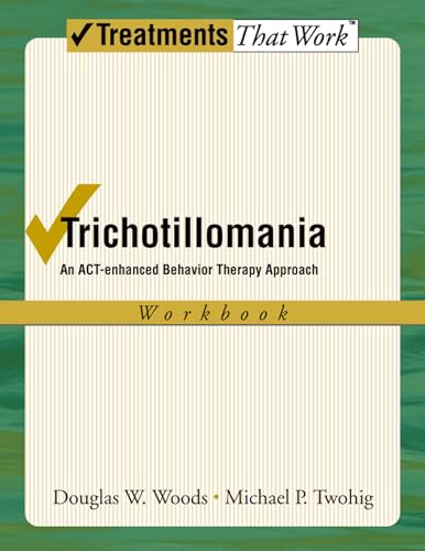 Trichotillomania: An ACT-enhanced Behavior Therapy Approach Workbook (Treatments That Work)