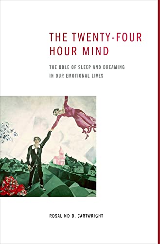 The Twenty-four Hour Mind: The Role of Sleep and Dreaming in Our Emotional Lives