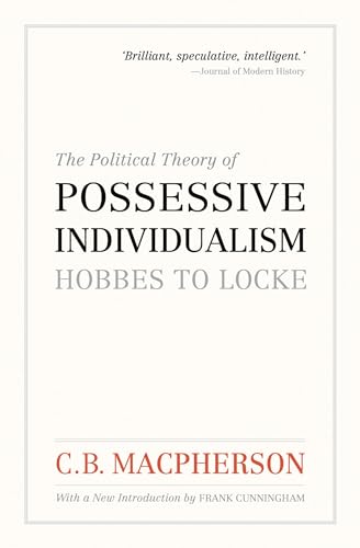 The Political Theory of Possessive Individualism: Hobbes to Locke (Wynford Books)