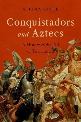 Conquistadors and Aztecs: A History of the Fall of Tenochtitlan