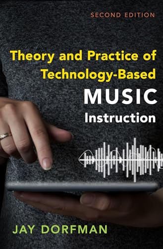 Theory and Practice of Technology-Based Music Instruction: Second Edition