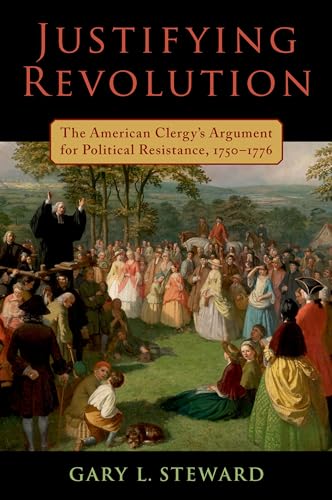 Justifying Revolution: The American Clergy's Argument for Political Resistance, 1750-1776