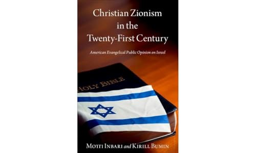 Christian Zionism in the Twenty-First Century: American Evangelical Opinion on Israel