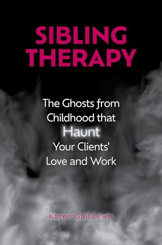 Sibling Therapy: The Ghosts from Childhood that Haunt Your Clients' Love and Work