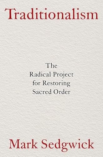 Traditionalism: The Radical Project for Restoring Sacred Order