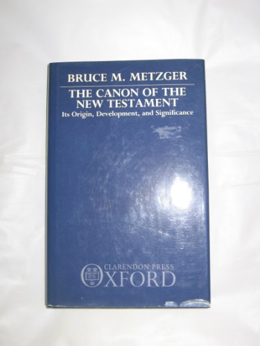 The Canon of the New Testament: Its Origin, Development, and Significance