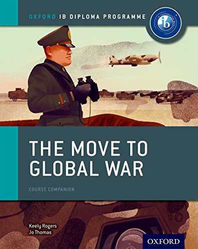 The Move to Global War: IB History Course Book: Oxford IB Diploma Program