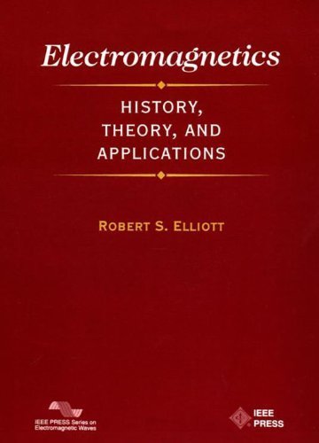 Electromagnetics: History, Theory, and Applications (IEEE/OUP Series on Electromagnetic Wave Theory)