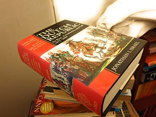 The Dutch Republic : Its Rise, Greatness, and Fall 1477-1806 (Oxford History of Early Modern Europe)