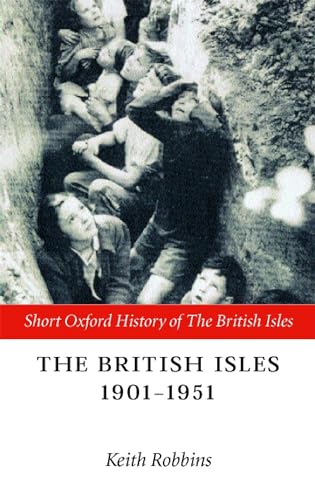 The British Isles 1901-1951 (Short Oxford History of the British Isles)