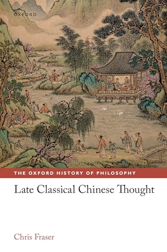 Late Classical Chinese Thought (The Oxford History of Philosophy)