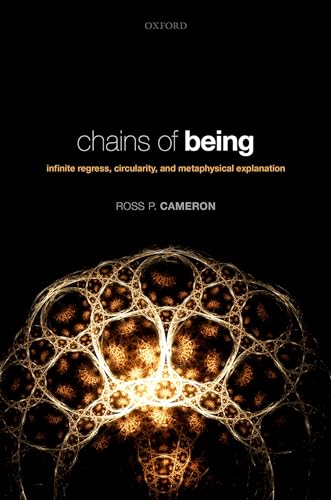 Chains of Being: Infinite Regress, Circularity, and Metaphysical Explanation