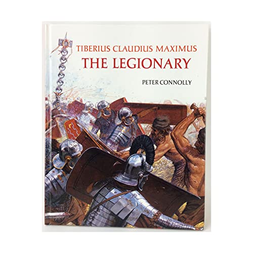 Tiberius Claudius Maximus: The Legionary (Rebuilding the Past)