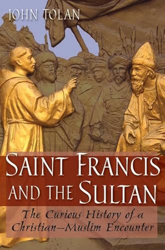 Saint Francis and the Sultan: The Curious History of a Christian-Muslim Encounter