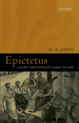 Epictetus: A Stoic and Socratic Guide to Life