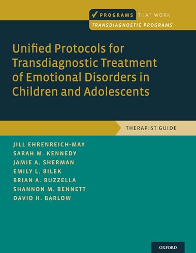 Unified Protocols for Transdiagnostic Treatment of Emotional Disorders in Children and Adolescents: Therapist Guide (Programs That Work)