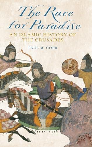 The Race for Paradise: An Islamic History of the Crusades