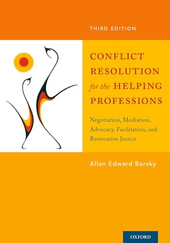 Conflict Resolution for the Helping Professions: Negotiation, Mediation, Advocacy, Facilitation, and Restorative Justice