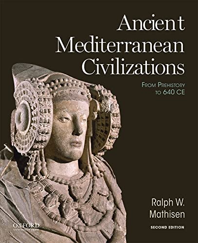 Ancient Mediterranean Civilizations: From Prehistory to 640 CE