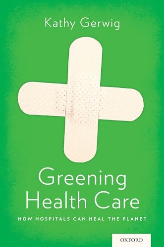 Greening Health Care: How Hospitals Can Heal the Planet