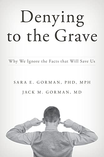 Denying to the Grave: Why We Ignore the Facts That Will Save Us