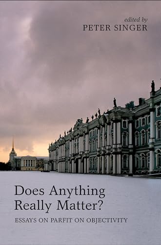 Does Anything Really Matter?: Essays on Parfit on Objectivity