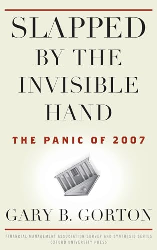 Cover of Slapped by the Invisible Hand: The Panic of 2007 (Financial Management Association Survey and Synthesis) by Gorton, Gary B., hardcover Book