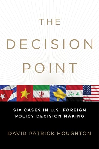 The Decision Point: Six Cases in U.S. Foreign Policy Decision Making