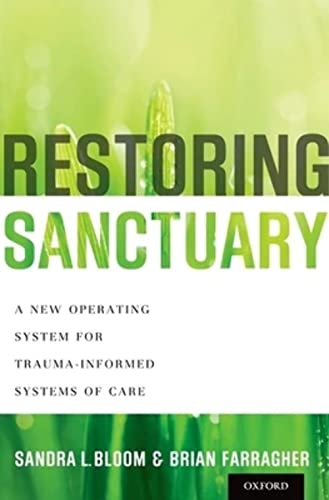 Restoring Sanctuary: A New Operating System for Trauma-Informed Systems of Care