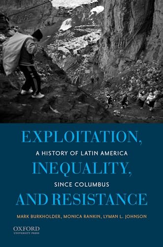 Exploitation, Inequality, and Resistance: A History of Latin America since Columbus