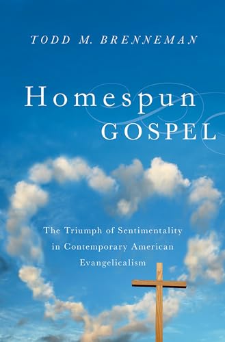 Homespun Gospel: The Triumph of Sentimentality in Contemporary American Evangelicalism