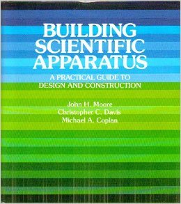 Building Scientific Apparatus: A Practical Guide to Design and Construction