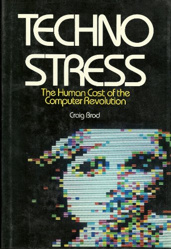 Technostress: The Human Cost Of The Computer Revolution