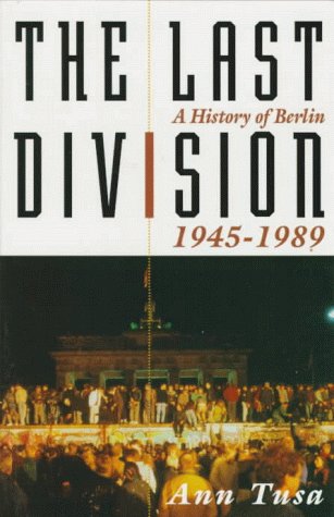 The Last Division: A History Of Berlin, 1945-1989