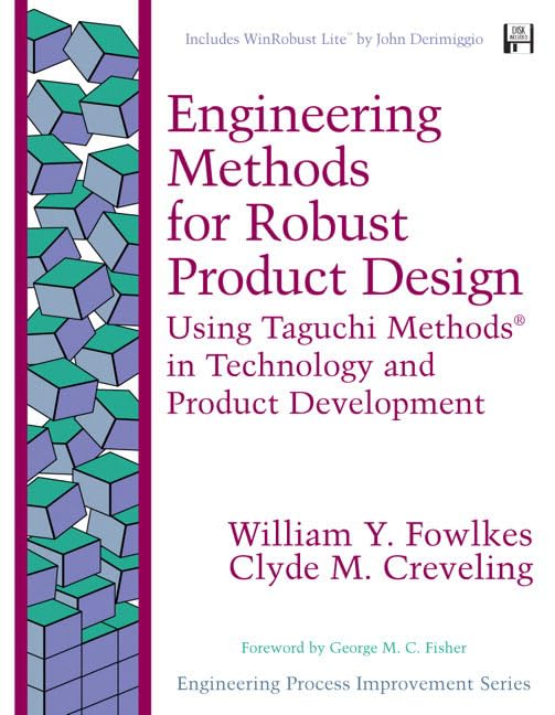 Engineering Methods for Robust Product Design: Using Taguchi Methods in Technology and Product Development (Engineering Process Improv)