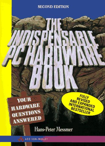 Cover of The Indispensable PC Hardware Book: Your Hardware Questions Answered by Hans-Peter Messmer, paperback Book