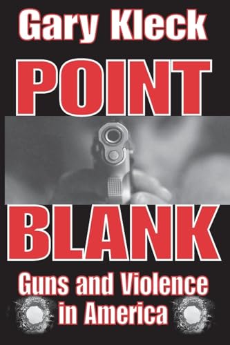 Point Blank: Guns and Violence in America - by Kleck, Gary - Paperback