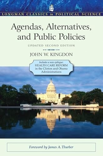 Agendas, Alternatives, and Public Policies, Update Edition, with an Epilogue on Health Care (Longman Classics in Political Science)