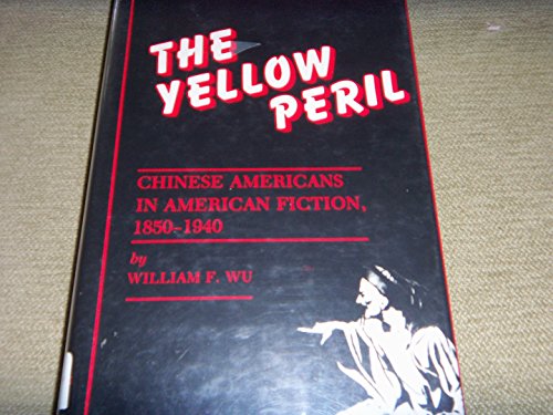 The Yellow Peril: Chinese Americans in American Fiction, 1850-1940